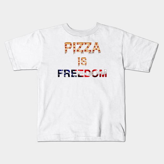 Pizza is Freedom Kids T-Shirt by ETdesigns